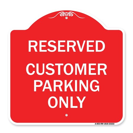 Signmission Designer Series Reserved Customer Parking Only, Red & White Aluminum Sign, 18" x 18", RW-1818-23222 A-DES-RW-1818-23222